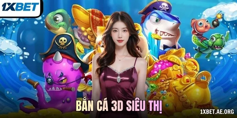 Bắn cá 3D Siêu Thị