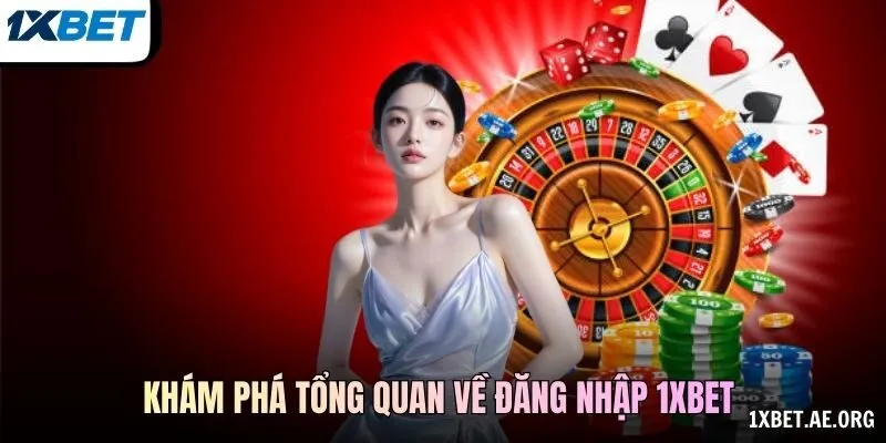 Khám phá tổng quan về đăng nhập 1xBET 