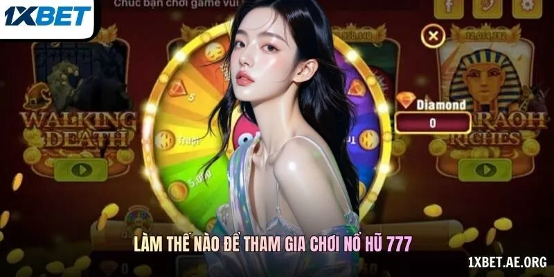 Làm thế nào để tham gia chơi Nổ hũ 777