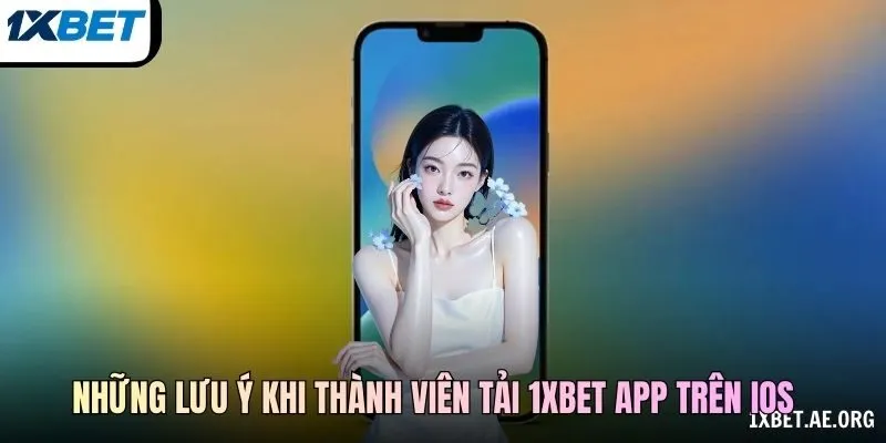 Những lưu ý khi thành viên tải 1xBET app trên iOS